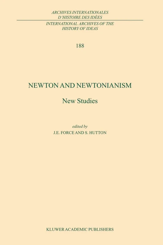Newton and Newtonianism: New Studies: 188 (International Archives of the History of Ideas Archives internationales d'histoire des idées, 188)