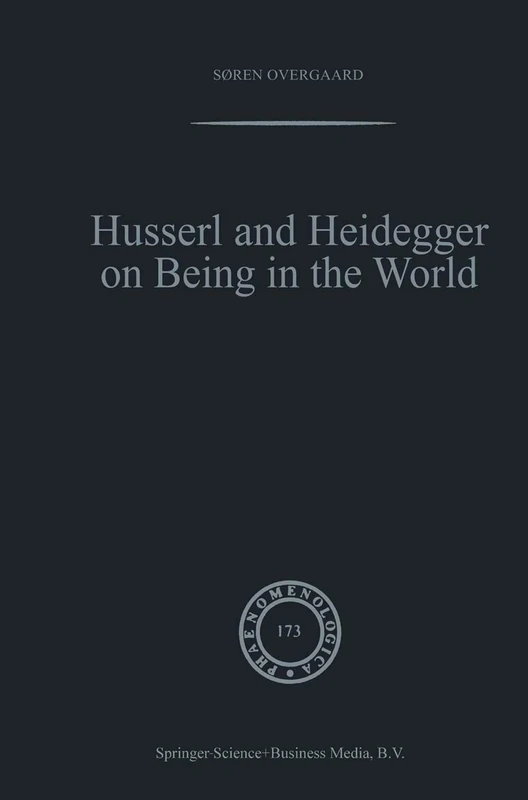 Husserl and Heidegger on Being in the World: 173 (Phaenomenologica, 173) - Image 1