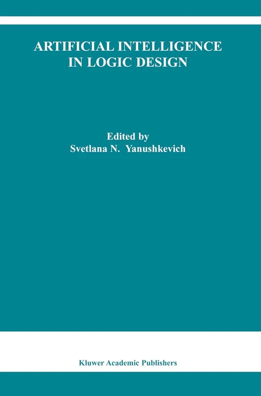 Artificial Intelligence in Logic Design: 766 (The Springer International Series in Engineering and Computer Science, 766)