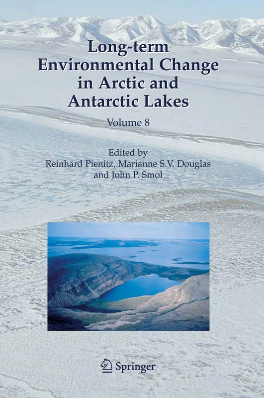 Long-term Environmental Change in Arctic and Antarctic Lakes: 8 (Developments in Paleoenvironmental Research, 8)