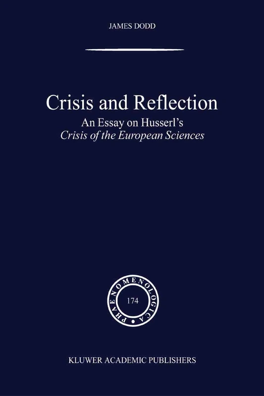 Crisis and Reflection: An Essay on Husserl's Crisis of the European Sciences: 174 (Phaenomenologica, 174)