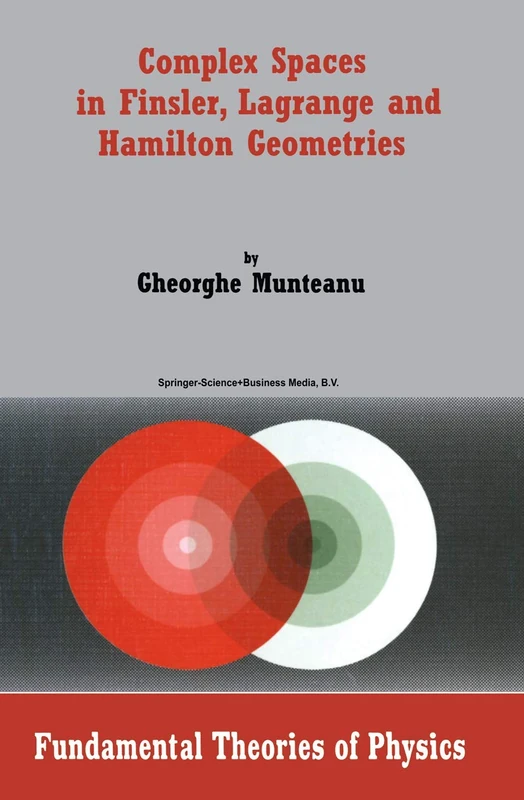 Complex Spaces in Finsler, Lagrange and Hamilton Geometries: 141 (Fundamental Theories of Physics)