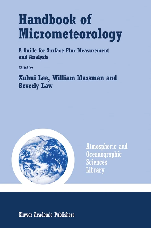 Handbook of Micrometeorology: A Guide for Surface Flux Measurement and Analysis: 29 (Atmospheric and Oceanographic Sciences Library, 29)