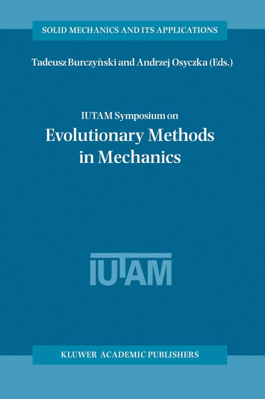 IUTAM Symposium on Evolutionary Methods in Mechanics: Proceedings of the IUTAM Symposium held in Cracow, Poland, 24–27 September, 2002: 117 (Solid Mechanics and Its Applications, 117)