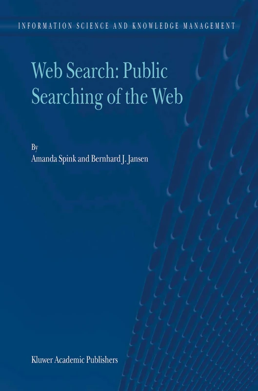 Web Search: Public Searching of the Web: 6 (Information Science and Knowledge Management, 6)