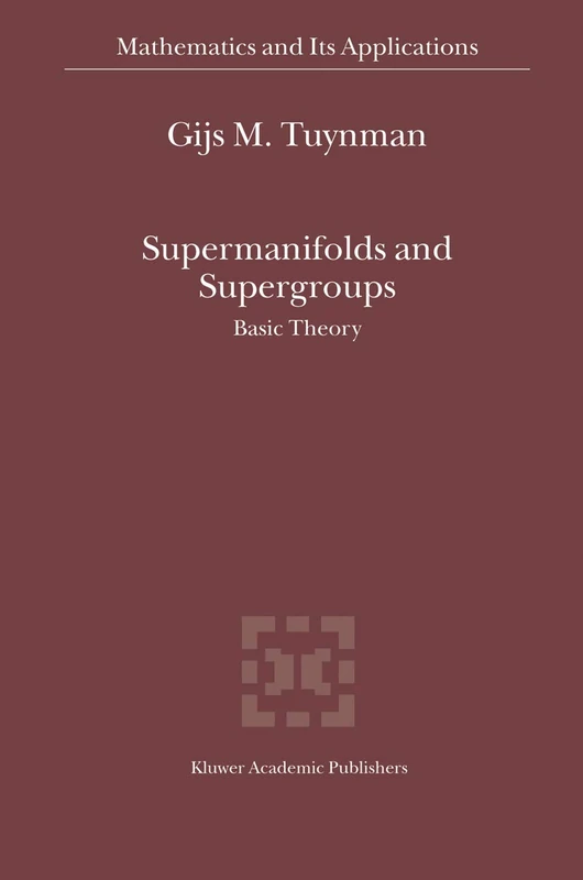 Supermanifolds and Supergroups: Basic Theory: 570 (Mathematics and Its Applications, 570)