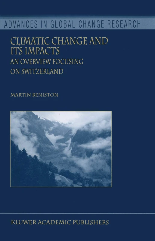 Climatic Change and Its Impacts: An Overview Focusing on Switzerland: 19 (Advances in Global Change Research, 19)