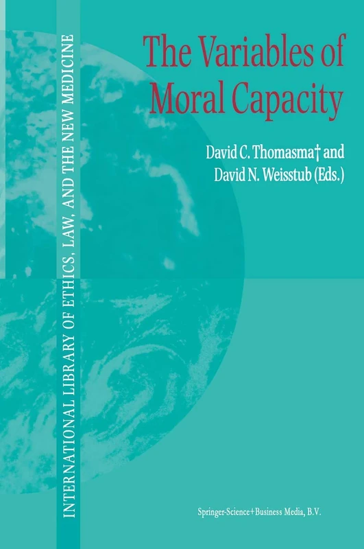 The Variables of Moral Capacity: 21 (International Library of Ethics, Law, and the New Medicine, 21)