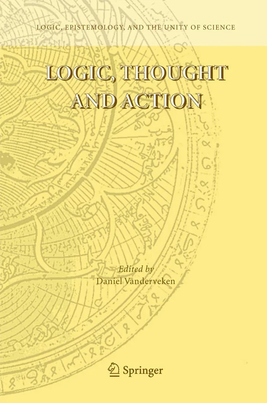 Logic, Thought and Action: 2 (Logic, Epistemology, and the Unity of Science, 2)