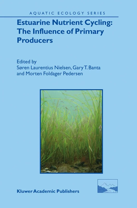 Estuarine Nutrient Cycling: The Influence of Primary Producers: The Fate of Nutrients and Biomass: 2 (Aquatic Ecology Series, 2)
