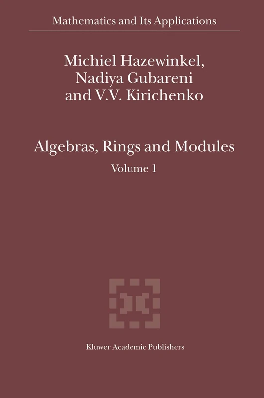 Algebras, Rings and Modules: Volume 1: 575 (Mathematics and Its Applications, 575)