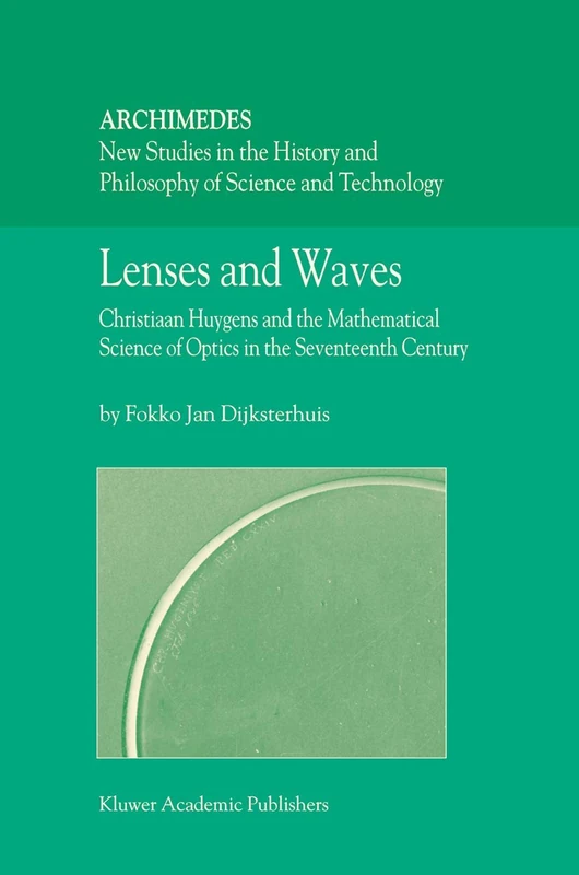 Lenses and Waves: Christiaan Huygens and the Mathematical Science of Optics in the Seventeenth Century: 9 (Archimedes, 9)