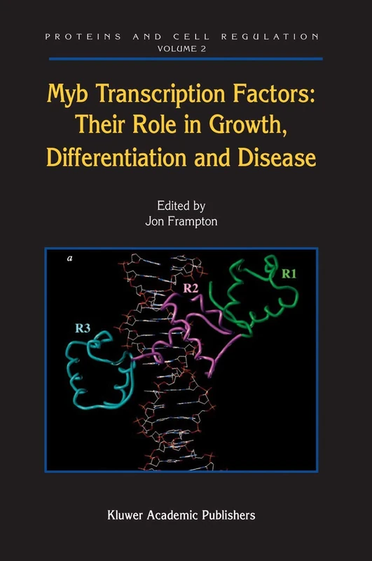 Myb Transcription Factors: Their Role in Growth, Differentiation and Disease: 2 (Proteins and Cell Regulation, 2)