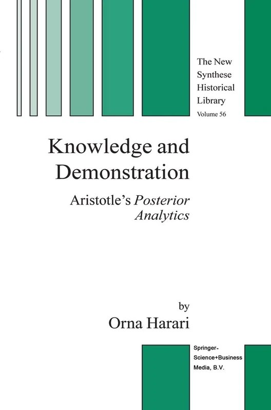 Knowledge and Demonstration: Aristotle’s Posterior Analytics: 56 (The New Synthese Historical Library, 56)