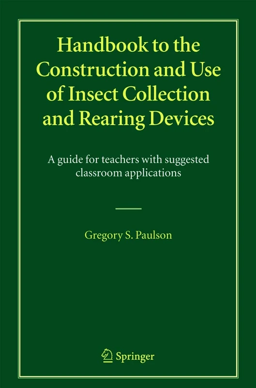 Handbook to the Construction and Use of Insect Collection and Rearing Devices: A guide for teachers with suggested classroom applications
