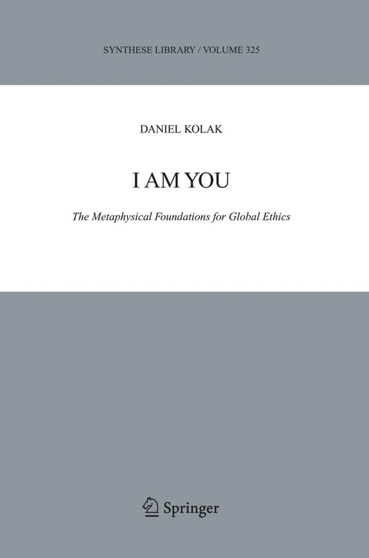 I Am You: The Metaphysical Foundations for Global Ethics: 325 (Synthese Library, 325)