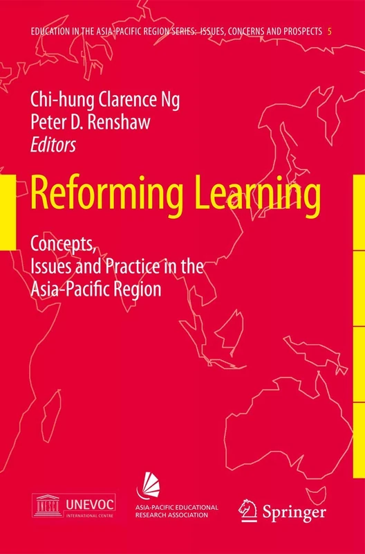 Reforming Learning: Concepts, Issues and Practice in the Asia-Pacific Region: 5 (Education in the Asia-Pacific Region: Issues, Concerns and Prospects, 5)