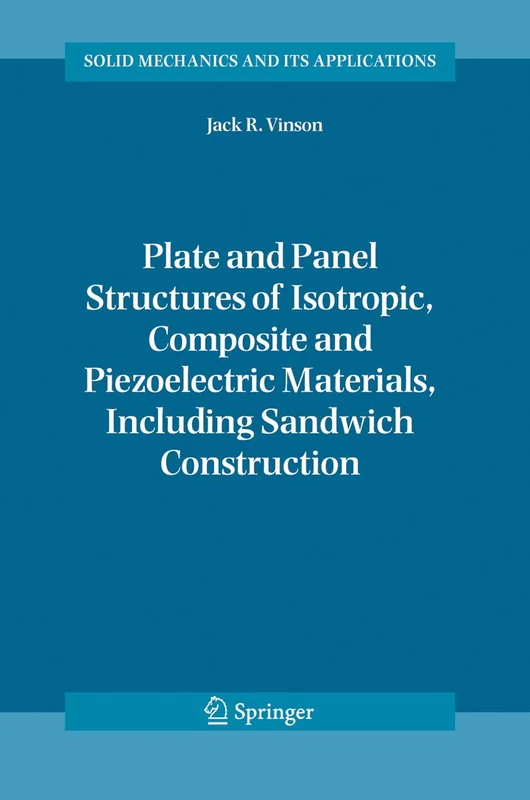 Plate and Panel Structures of Isotropic, Composite and Piezoelectric Materials, Including Sandwich Construction: 120 (Solid Mechanics and Its Applications, 120)