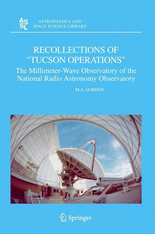 Recollections of "Tucson Operations": The Millimeter-Wave Observatory of the National Radio Astronomy Observatory: 323 (Astrophysics and Space Science Library, 323)