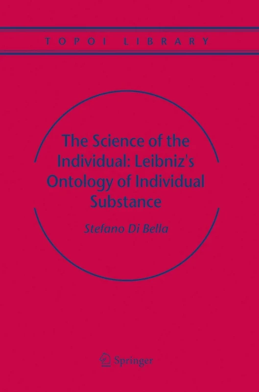 The Science of the Individual: Leibniz's Ontology of Individual Substance: 6 (Topoi Library, 6)