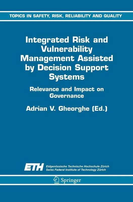 Integrated Risk and Vulnerability Management Assisted by Decision Support Systems: Relevance and Impact on Governance: 8 (Topics in Safety, Risk, Reliability and Quality, 8)