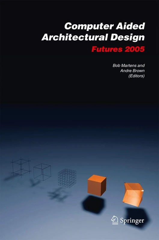 Computer Aided Architectural Design Futures 2005: Proceedings of the 11th International CAAD Futures Conference held at the Vienna University of Technology, Vienna, Austria, on June 20-22, 2005