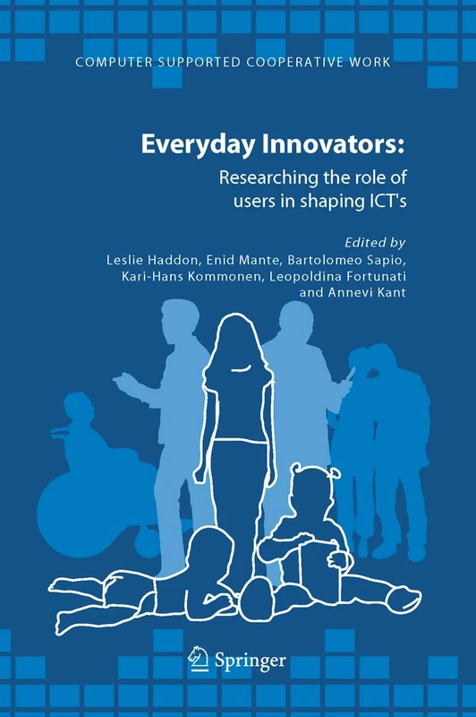 Everyday Innovators: Researching the Role of Users in Shaping ICTs: 32 (Computer Supported Cooperative Work, 32)
