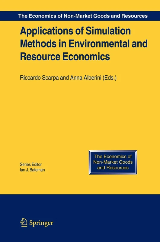 Applications of Simulation Methods in Environmental and Resource Economics: 6 (The Economics of Non-Market Goods and Resources, 6)