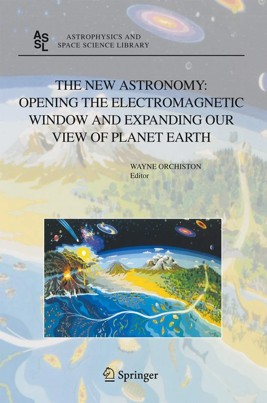 The New Astronomy: Opening the Electromagnetic Window and Expanding our View of Planet Earth: A Meeting to Honor Woody Sullivan on his 60th Birthday: 334 (Astrophysics and Space Science Library, 334) - Image 1