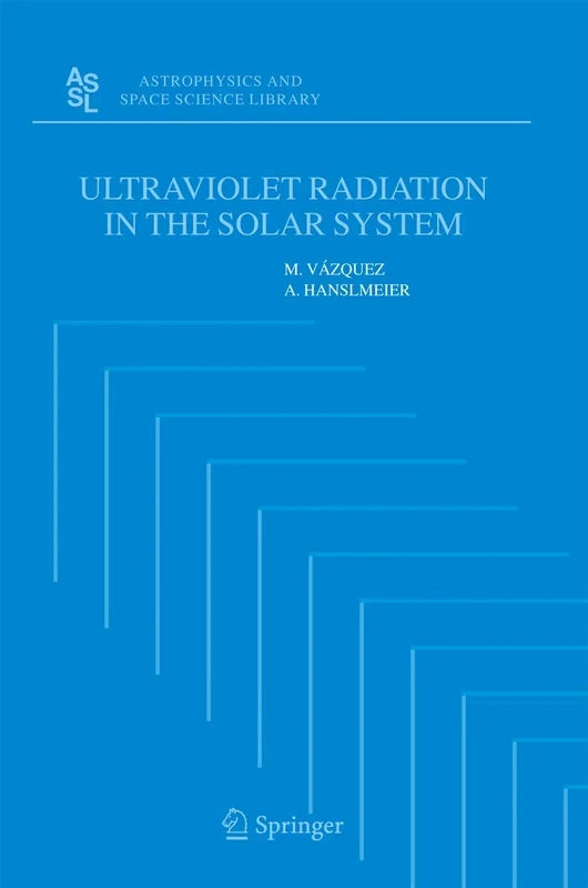 Ultraviolet Radiation in the Solar System: 331 (Astrophysics and Space Science Library, 331)