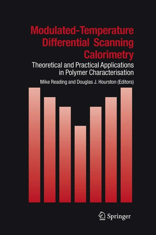 Modulated Temperature Differential Scanning Calorimetry: Theoretical and Practical Applications in Polymer Characterisation: 6 (Hot Topics in Thermal Analysis and Calorimetry, 6)