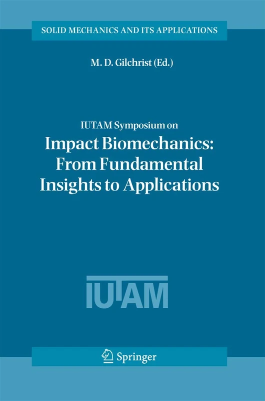 IUTAM Symposium on Impact Biomechanics: From Fundamental Insights to Applications: 124 (Solid Mechanics and Its Applications)