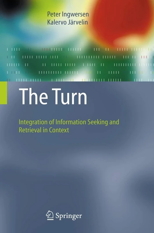 The Turn: Integration of Information Seeking and Retrieval in Context: 18 (The Information Retrieval Series, 18)