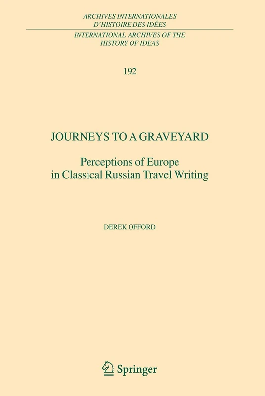 Journeys to a Graveyard: Perceptions of Europe in Classical Russian Travel Writing: 192 (International Archives of the History of Ideas Archives internationales d'histoire des idées, 192) - Image 1