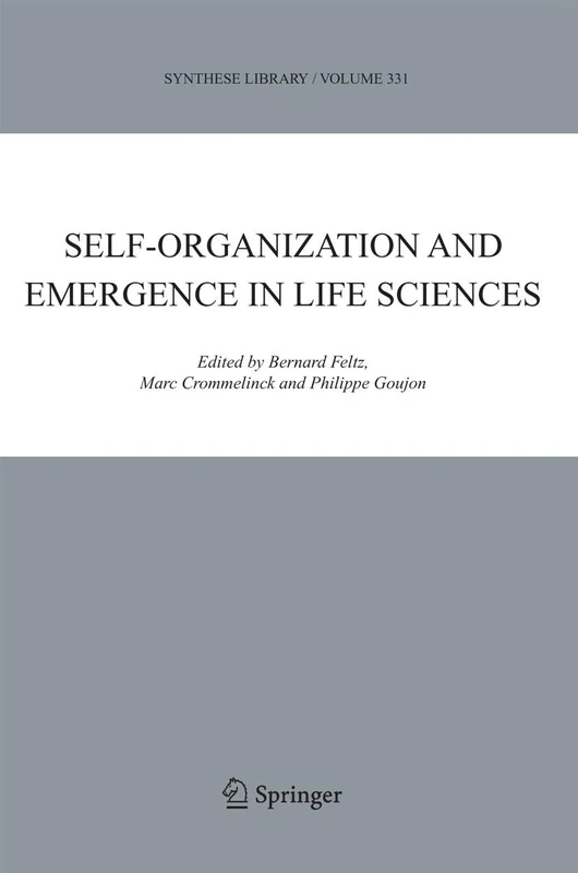 Self-organization and Emergence in Life Sciences: 331 (Synthese Library, 331)