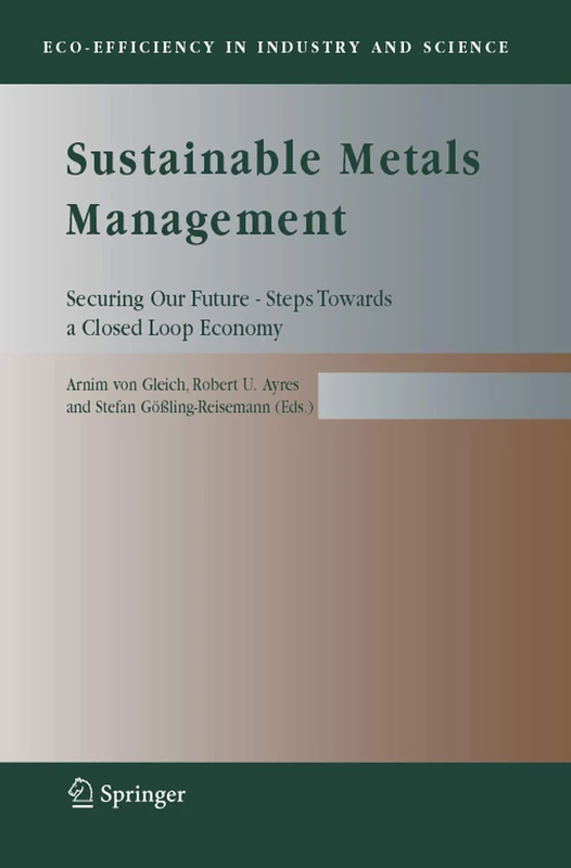 Sustainable Metals Management: Securing Our Future - Steps Towards a Closed Loop Economy: 19 (Eco-Efficiency in Industry and Science, 19)