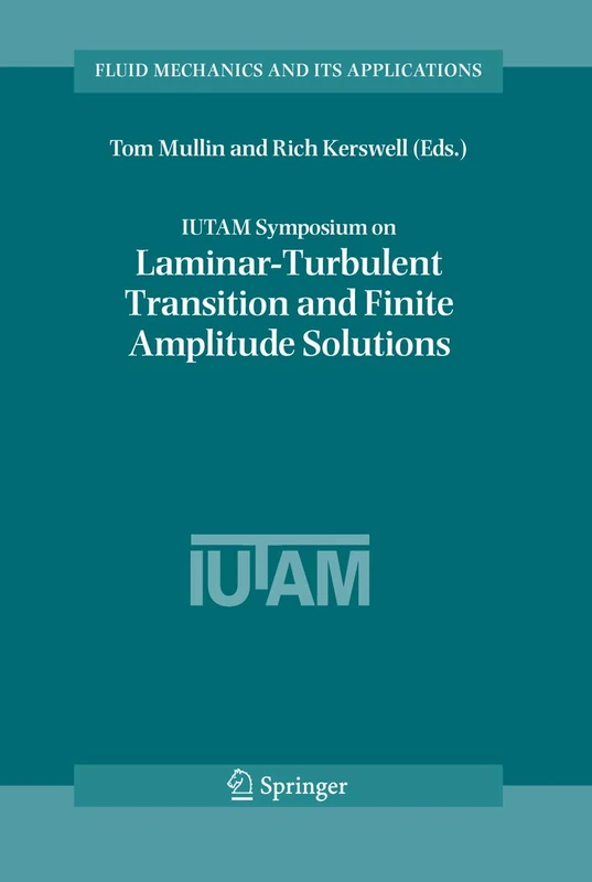 IUTAM Symposium on Laminar-Turbulent Transition and Finite Amplitude Solutions: 77 (Fluid Mechanics and Its Applications, 77)