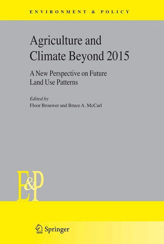 Agriculture and Climate Beyond 2015: A New Perspective on Future Land Use Patterns: 46 (Environment & Policy, 46)