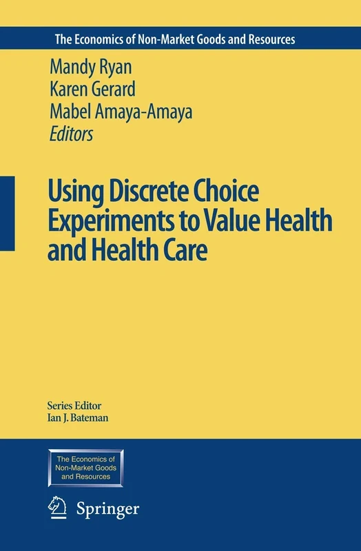 Using Discrete Choice Experiments to Value Health and Health Care: 11 (The Economics of Non-Market Goods and Resources, 11)