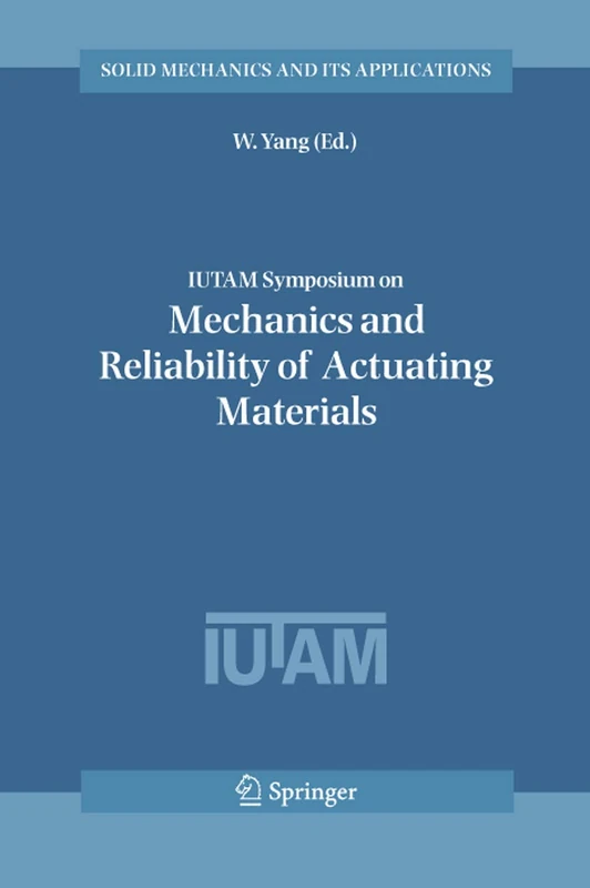 IUTAM Symposium on Mechanics and Reliability of Actuating Materials: Proceedings of the IUTAM Symposium held in Beijing, China, 1-3 September, 2004: 127 (Solid Mechanics and Its Applications, 127)