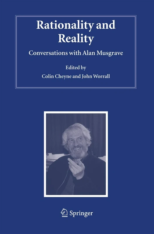 Rationality and Reality: Conversations with Alan Musgrave: 20 (Studies in History and Philosophy of Science, 20)