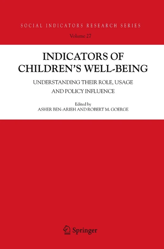 Indicators of Children's Well-Being: Understanding Their Role, Usage and Policy Influence: 27 (Social Indicators Research Series, 27)