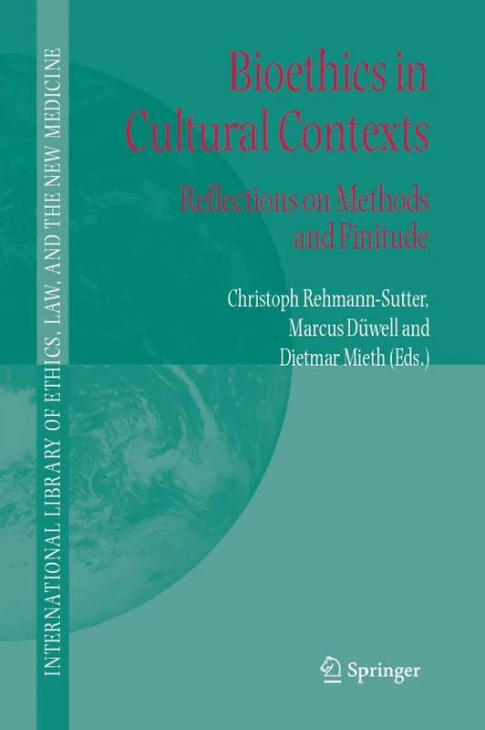 Bioethics in Cultural Contexts: Reflections on Methods and Finitude: 28 (International Library of Ethics, Law, and the New Medicine, 28)