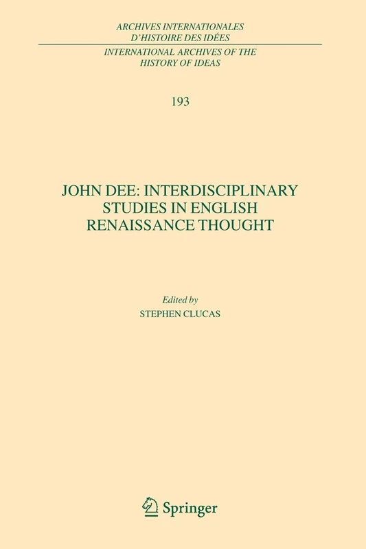 John Dee: Interdisciplinary Studies in English Renaissance Thought: 193 (International Archives of the History of Ideas Archives internationales d'histoire des idées, 193)