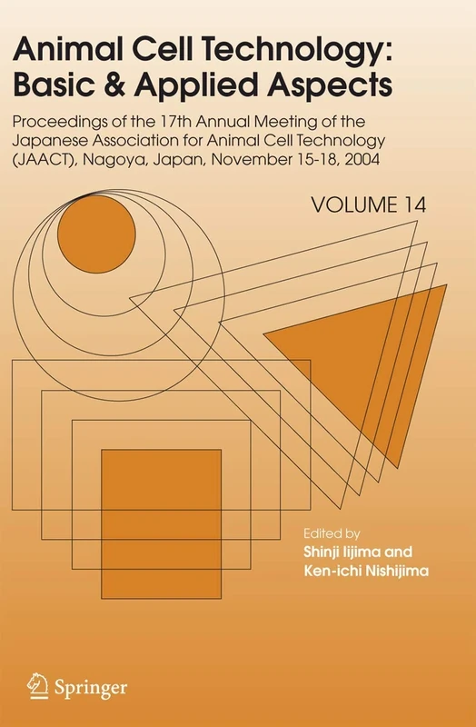 Animal Cell Technology: Basic & Applied Aspects: Proceedings of the Seventeenth Annual Meeting of the Japanese Association for Animal Cell Technology ... Cell Technology: Basic & Applied Aspects, 14)