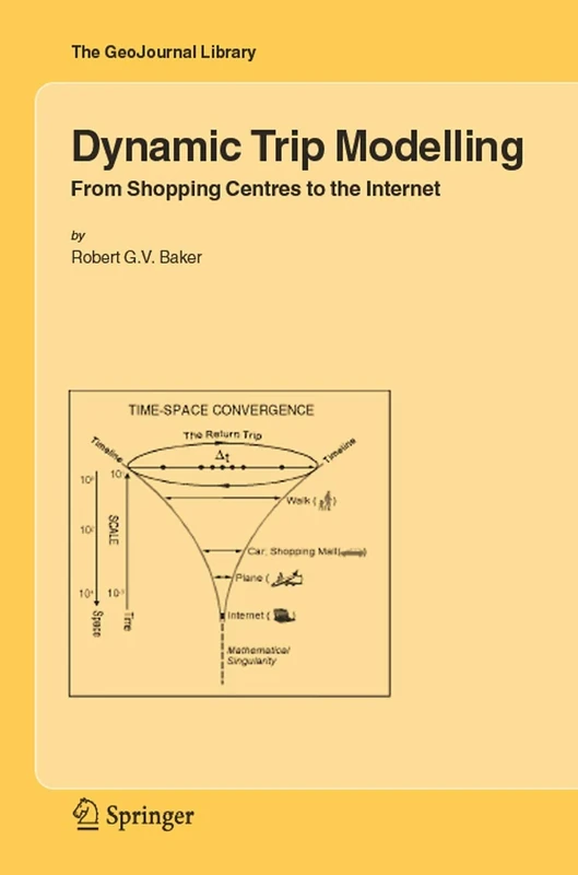 Dynamic Trip Modelling: From Shopping Centres to the Internet: 84 (GeoJournal Library, 84)