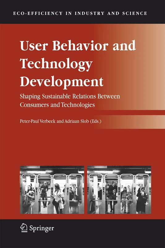 User Behavior and Technology Development: Shaping Sustainable Relations Between Consumers and Technologies: 20 (Eco-Efficiency in Industry and Science, 20)