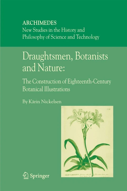 Draughtsmen, Botanists and Nature:: The Construction of Eighteenth-Century Botanical Illustrations: 15 (Archimedes, 15)