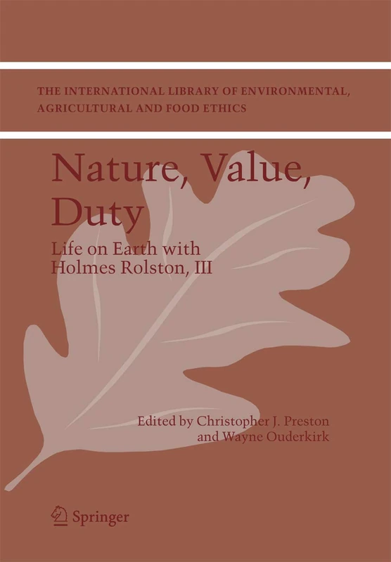 Nature, Value, Duty: Life on Earth with Holmes Rolston, III: 8 (The International Library of Environmental, Agricultural and Food Ethics, 8)