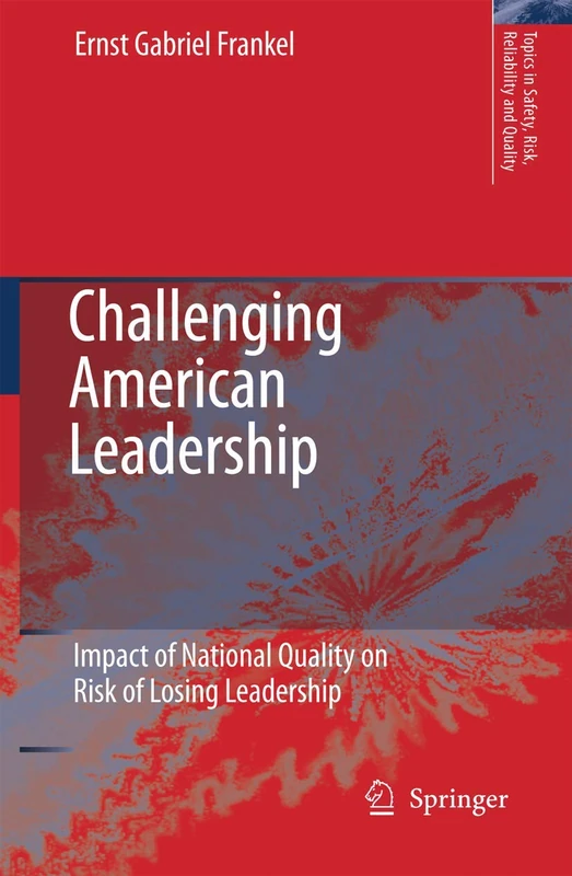 Challenging American Leadership: Impact of National Quality on Risk of Losing Leadership: 10 (Topics in Safety, Risk, Reliability and Quality, 10)